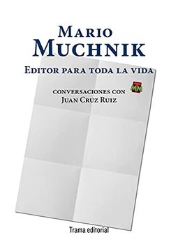 portada Mario Muchnik. Editor Para Toda la Vida: Conversaciones con Juan Cruz Ruiz: 32 (Tipos Móviles)