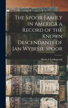 portada The Spoor Family in America a Record of the Known Descendants of Jan Wybesse Spoor (in English)