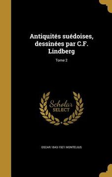 portada Antiquités suédoises, dessinées par C.F. Lindberg; Tome 2 (in French)