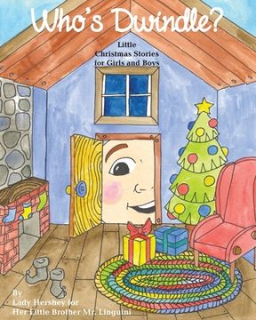portada Who's Dwindle? Little Christmas Stories for Girls and Boys by Lady Hershey for Her Little Brother Mr. Linguini (en Inglés)