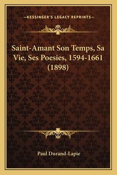 portada Saint-Amant Son Temps, Sa Vie, Ses Poesies, 1594-1661 (1898) (in French)