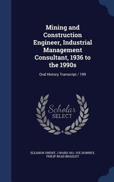 portada Mining and Construction Engineer, Industrial Management Consultant, 1936 to the 1990s: Oral History Transcript / 199 (en Inglés)