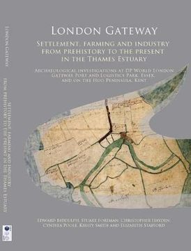 portada London Gateway: Settlement, Farming and Industry From Prehistory to the Present in the Thames Estuary: Archaeological Investigations at dp World. Kent: 31 (Oxford Archaeology Monograph) (en Inglés)