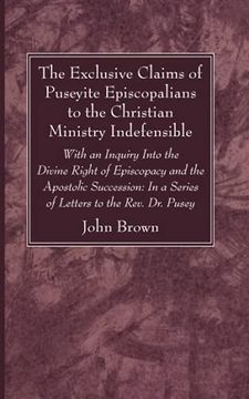 portada The Exclusive Claims of Puseyite Episcopalians to the Christian Ministry Indefensible 
