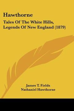 portada hawthorne: tales of the white hills, legends of new england (1879)