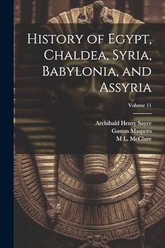 portada History of Egypt, Chaldea, Syria, Babylonia, and Assyria; Volume 11 (en Inglés)
