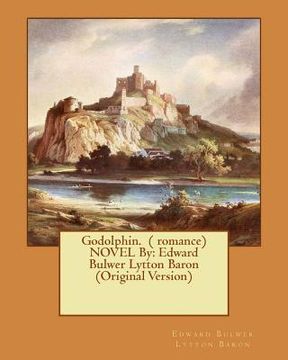 portada Godolphin. ( romance) NOVEL By: Edward Bulwer Lytton Baron (Original Version) (en Inglés)