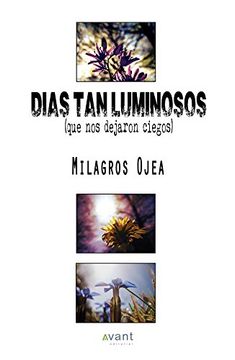 portada Dias tan Luminosos que nos Dejaron Ciegos (in Spanish)
