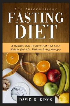 portada The Intermittent Fasting Diet: A Healthy Way To Burn Fat And Lose Weight Quickly, Without Being Hungry (en Inglés)
