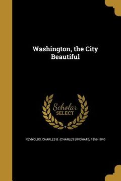 portada Washington, the City Beautiful (en Inglés)