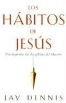 portada Los Habitos de Jesus: Practiquemos las Disciplinas del Maestro