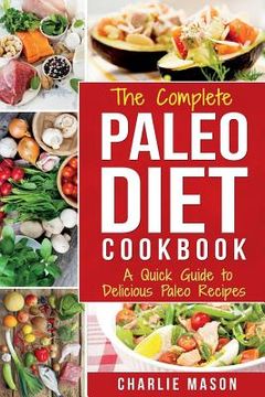 portada The Complete Paleo Diet Cookbook: A Quick Guide to Delicious Paleo Recipes (in English)