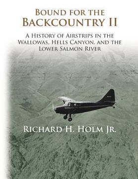 portada Bound for the Backcountry II: A History of Airstrips in the Wallowas, Hells Canyon, and the Lower Salmon River (in English)