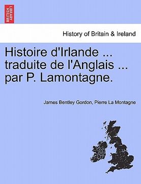 portada histoire d'irlande ... traduite de l'anglais ... par p. lamontagne. (en Inglés)
