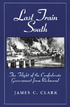 portada last train south: the flight of the confederate government from richmond (en Inglés)