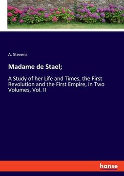 portada Madame de Stael;: A Study of her Life and Times, the First Revolution and the First Empire, in Two Volumes, Vol. II (in English)