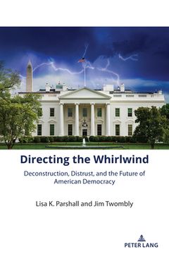 portada Directing the Whirlwind: Deconstruction, Distrust, and the Future of American Democracy (in English)