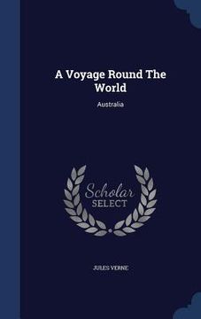 portada A Voyage Round The World: Australia