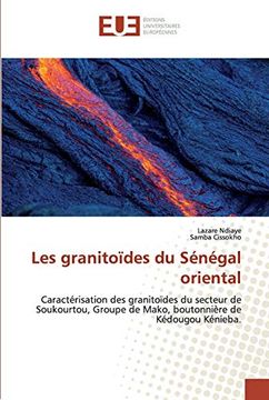 portada Les Granitoïdes du Sénégal Oriental: Caractérisation des Granitoïdes du Secteur de Soukourtou, Groupe de Mako, Boutonnière de Kédougou Kénieba. 