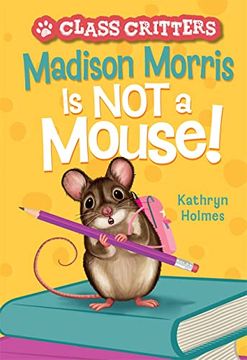 portada Madison Morris Is Not a Mouse!: (Class Critters #3)