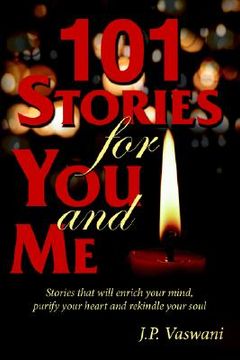 portada 101 stories for you and me: stories that will enrich your mind, purify your heart and rekindle your soul (in English)