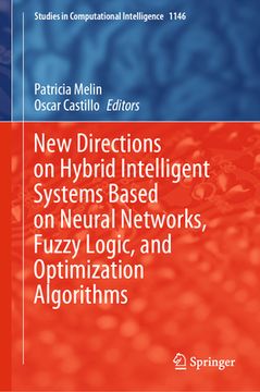 portada New Directions on Hybrid Intelligent Systems Based on Neural Networks, Fuzzy Logic, and Optimization Algorithms (en Inglés)