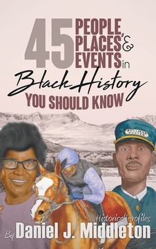 portada 45 People, Places, and Events in Black History You Should Know: Historical Profiles (en Inglés)