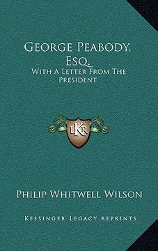 portada george peabody, esq.: with a letter from the president (en Inglés)