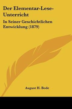 portada Der Elementar-Lese-Unterricht: In Seiner Geschichtlichen Entwicklung (1879) (en Alemán)