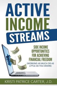 portada Active Income Streams: Side Income Opportunities For Achieving Financial Freedom (Working As Much or As Little As You Desire) (en Inglés)