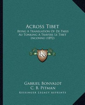 portada across tibet: being a translation of de paris au tonking a travers le tibet inconnu (1892) (in English)