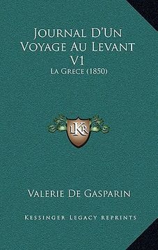 portada Journal D'Un Voyage Au Levant V1: La Grece (1850) (in French)