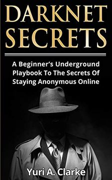 portada Darknet Secrets: A Beginner's Underground Playbook to the Secrets of Staying Anonymous Online (en Inglés)