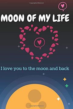 portada Moon of my Life: Love you to the Moon and Back Valentine's Gift for Lovers, Happy Valentine's Gift, 120 Pages: Moon of my Life: Love you to the Moona Gift for a Wonderful Valentine's day (en Inglés)