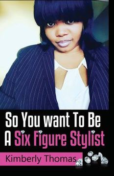 portada So You want To Be a Six Figure Stylist (in English)