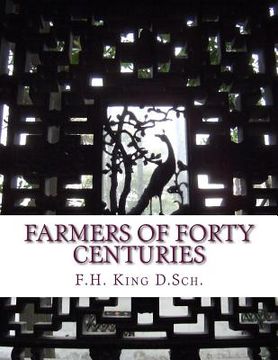 portada Farmers of Forty Centuries: Permanent Agriculture in China, Korea and Japan (en Inglés)