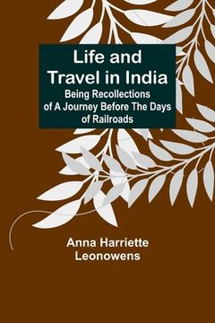 portada Life and Travel in India: Being Recollections of a Journey Before the Days of Railroads 
