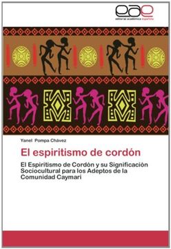 portada El espiritismo de cordón: El Espiritismo de Cordón y su Significación Sociocultural para los Adeptos de la Comunidad Caymari