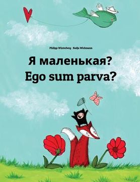 portada Ya malen'kaya? Ego sum parva?: Russian-Latin (Lingua Latina): Children's Picture Book (Bilingual Edition) (en Ruso)