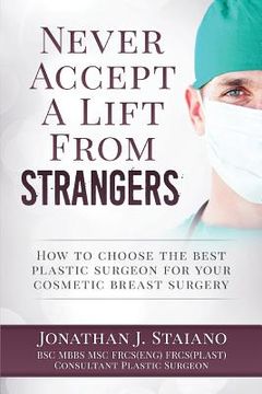 portada Never Accept A Lift From Strangers: how to choose the best plastic surgeon for your cosmetic breast surgery (en Inglés)
