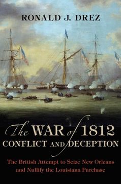 portada The war of 1812, Conflict and Deception: The British Attempt to Seize new Orleans and Nullify the Louisiana Purchase (en Inglés)