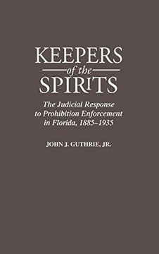 portada Keepers of the Spirits: The Judicial Response to Prohibition Enforcement in Florida, 1885-1935 (Contributions in American History) (en Inglés)