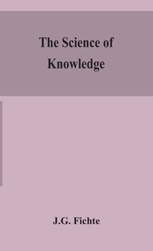 portada The science of knowledge (en Inglés)