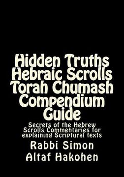 portada Hidden Truths Hebraic Scrolls Torah Chumash Compendium Guide: Secrets of the Hebrew Scrolls Commentaries for explaining Scriptural texts 