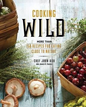 portada Cooking Wild: More than 150 Recipes for Eating Close to Nature