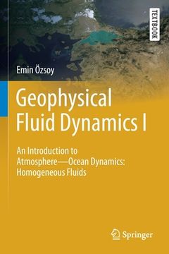 portada Geophysical Fluid Dynamics I: An Introduction to Atmosphere--Ocean Dynamics: Homogeneous Fluids (en Inglés)