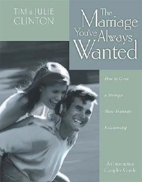 portada the marriage you've always wanted: how to grow a stronger, more intimate relationship (en Inglés)