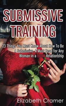 portada Submissive Training: 23 Things You Must Know About How To Be A Submissive. A Must Read For Any Woman In A BDSM Relationship (Women's Guide to BDSM)