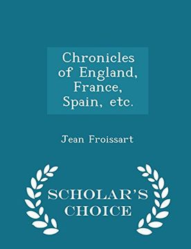 portada Chronicles of England, France, Spain, etc. - Scholar's Choice Edition