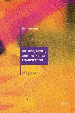 portada Hip Hop, Hegel, and the Art of Emancipation: Let's Get Free (en Inglés)